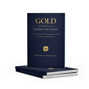 Gold Nuggets of Communication book by Michelle Matthews — Understanding What Moves Beneath the Words So Conflict Stops Feeling Personal